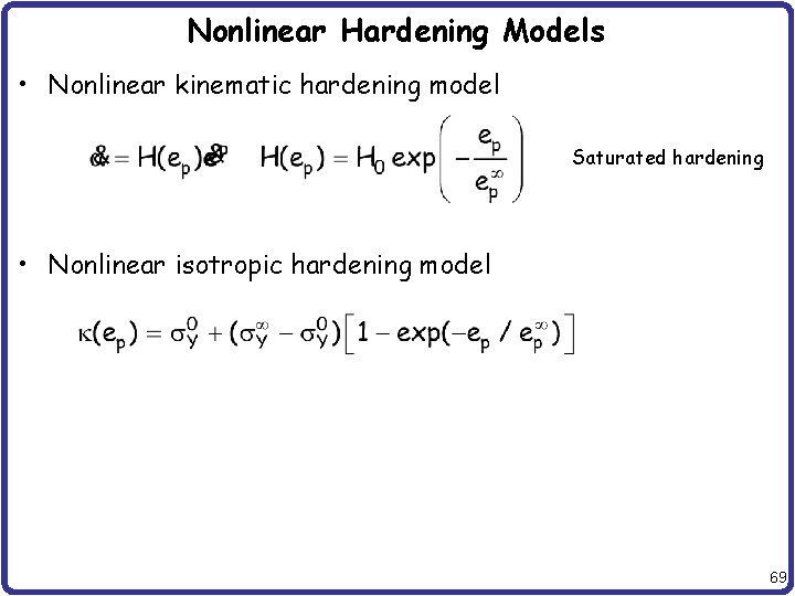 Nonlinear Hardening Models • Nonlinear kinematic hardening model Saturated hardening • Nonlinear isotropic hardening