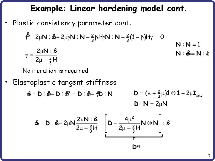 Example: Linear hardening model cont. • Plastic consistency parameter cont. – No iteration is