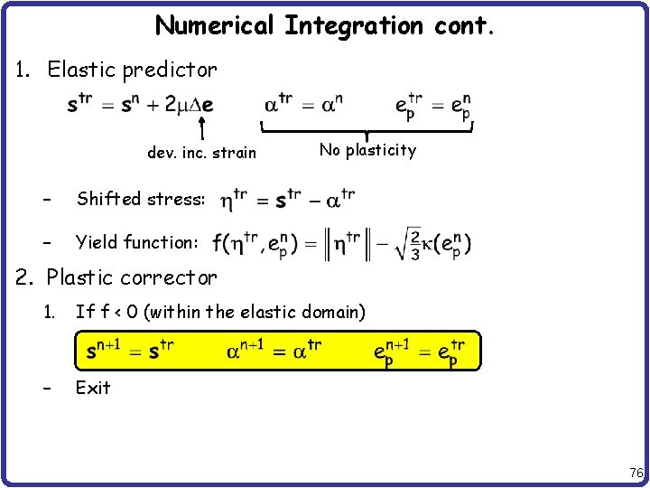Numerical Integration cont. 1. Elastic predictor dev. inc. strain – Shifted stress: – Yield