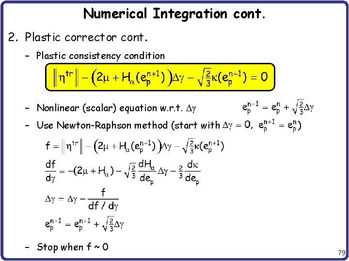 Numerical Integration cont. 2. Plastic corrector cont. – Plastic consistency condition – Nonlinear (scalar)