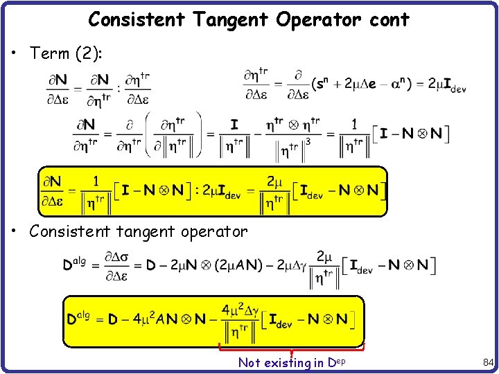 Consistent Tangent Operator cont • Term (2): • Consistent tangent operator Not existing in