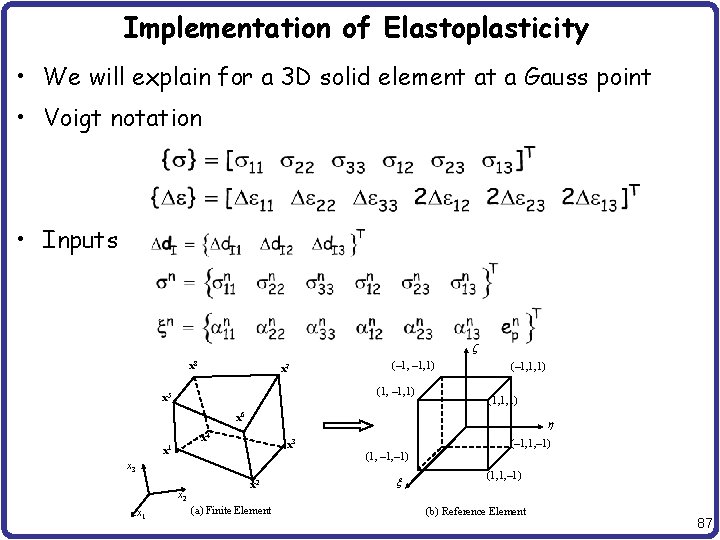 Implementation of Elastoplasticity • We will explain for a 3 D solid element at