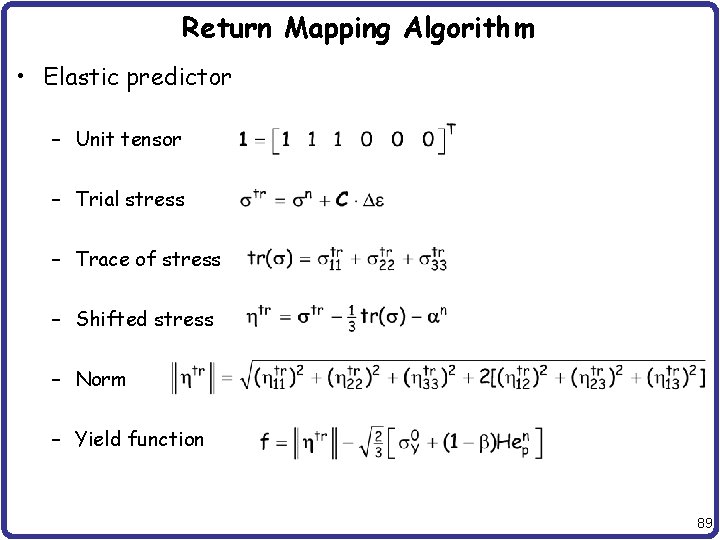 Return Mapping Algorithm • Elastic predictor – Unit tensor – Trial stress – Trace