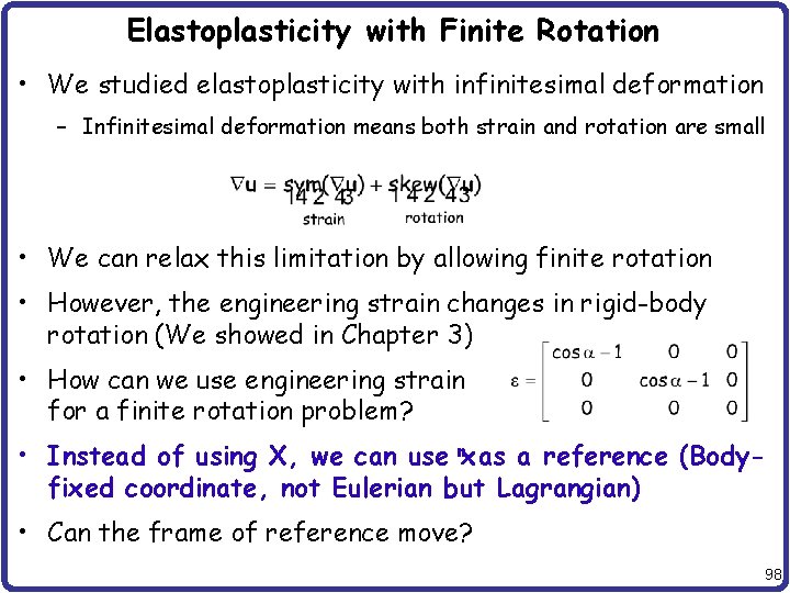 Elastoplasticity with Finite Rotation • We studied elastoplasticity with infinitesimal deformation – Infinitesimal deformation