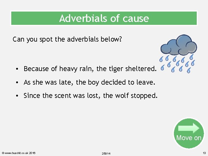 Adverbials of cause Can you spot the adverbials below? • Because of heavy rain,