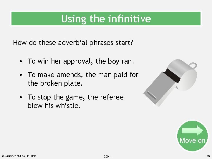 Using the infinitive How do these adverbial phrases start? • To win her approval,