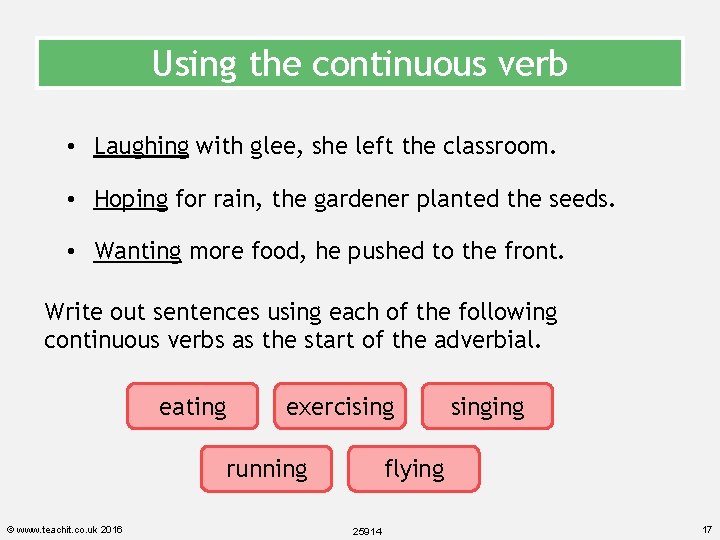 Using the continuous verb • Laughing with glee, she left the classroom. • Hoping