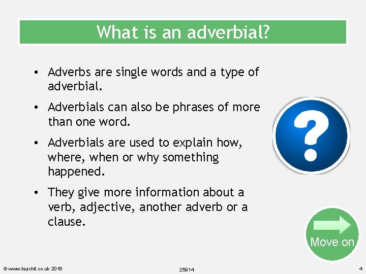 What is an adverbial? • Adverbs are single words and a type of adverbial.