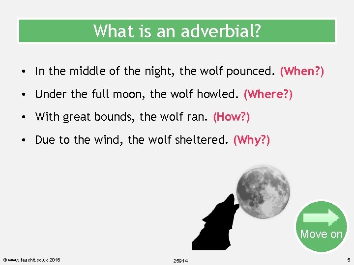 What is an adverbial? • In the middle of the night, the wolf pounced.