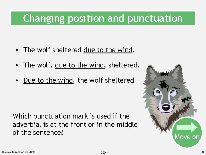 Changing position and punctuation • The wolf sheltered due to the wind. • The
