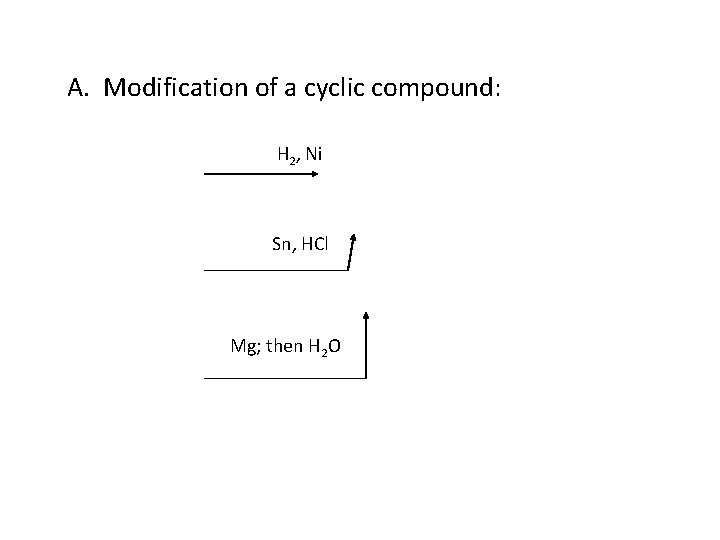 A. Modification of a cyclic compound: H 2, Ni Sn, HCl Mg; then H