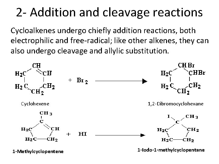 2 - Addition and cleavage reactions Cycloalkenes undergo chiefly addition reactions, both electrophilic and