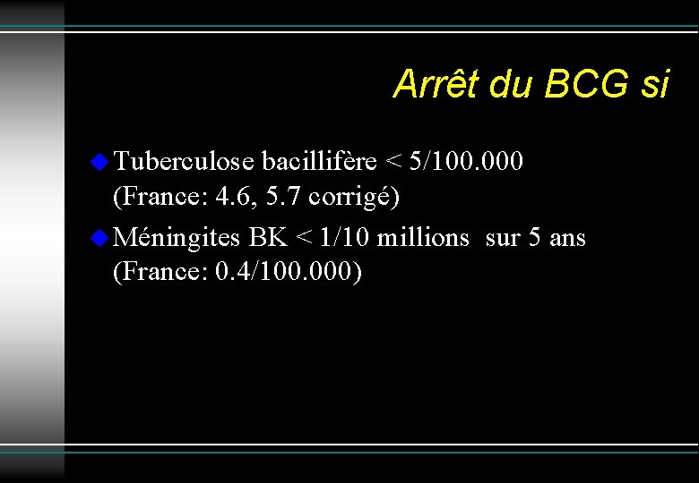 Arrêt du BCG si Tuberculose bacillifère < 5/100. 000 (France: 4. 6, 5. 7