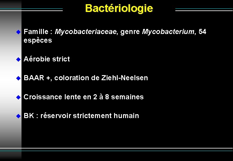 Bactériologie Famille : Mycobacteriaceae, genre Mycobacterium, 54 espèces Aérobie strict BAAR +, coloration de