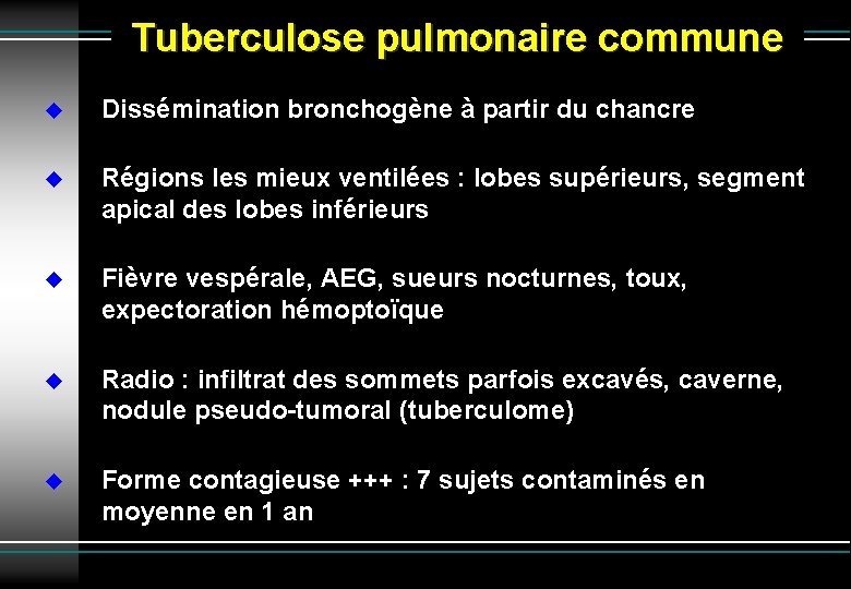 Tuberculose pulmonaire commune Dissémination bronchogène à partir du chancre Régions les mieux ventilées :