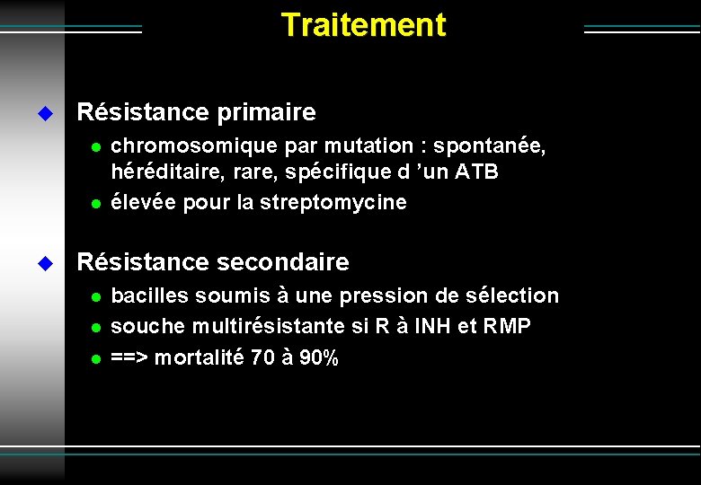 Traitement Résistance primaire chromosomique par mutation : spontanée, héréditaire, rare, spécifique d ’un ATB