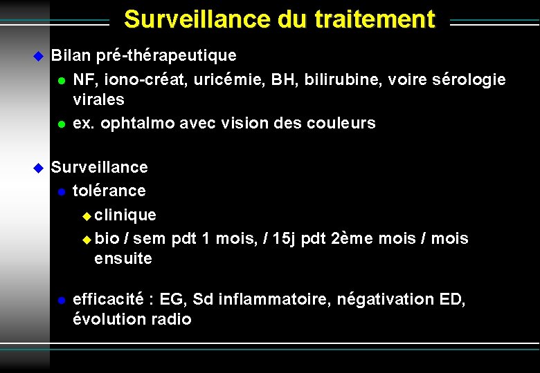 Surveillance du traitement Bilan pré-thérapeutique NF, iono-créat, uricémie, BH, bilirubine, voire sérologie virales ex.