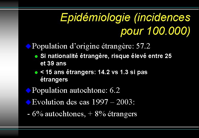Epidémiologie (incidences pour 100. 000) Population d’origine étrangère: 57. 2 Si nationalité étrangère, risque