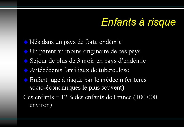 Enfants à risque Nés dans un pays de forte endémie Un parent au moins