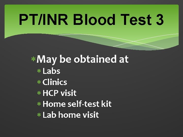 PT/INR Blood Test 3 May be obtained at Labs Clinics HCP visit Home self-test