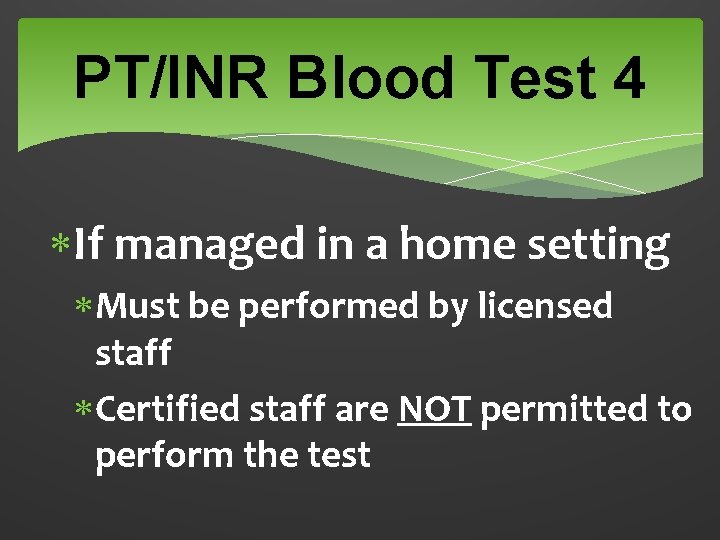 PT/INR Blood Test 4 If managed in a home setting Must be performed by