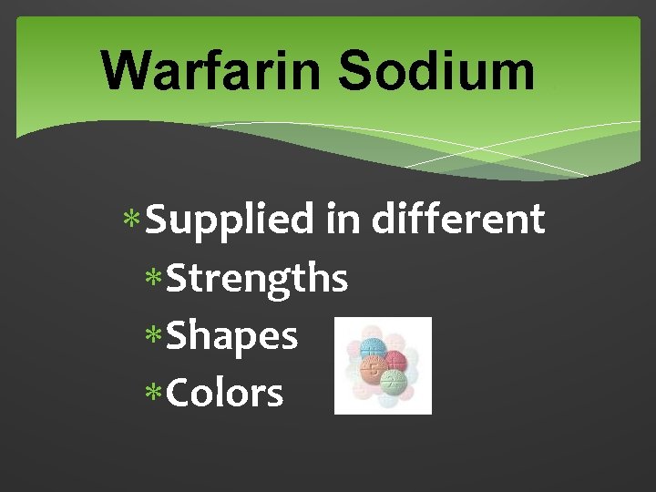 Warfarin Sodium Supplied in different Strengths Shapes Colors 4 