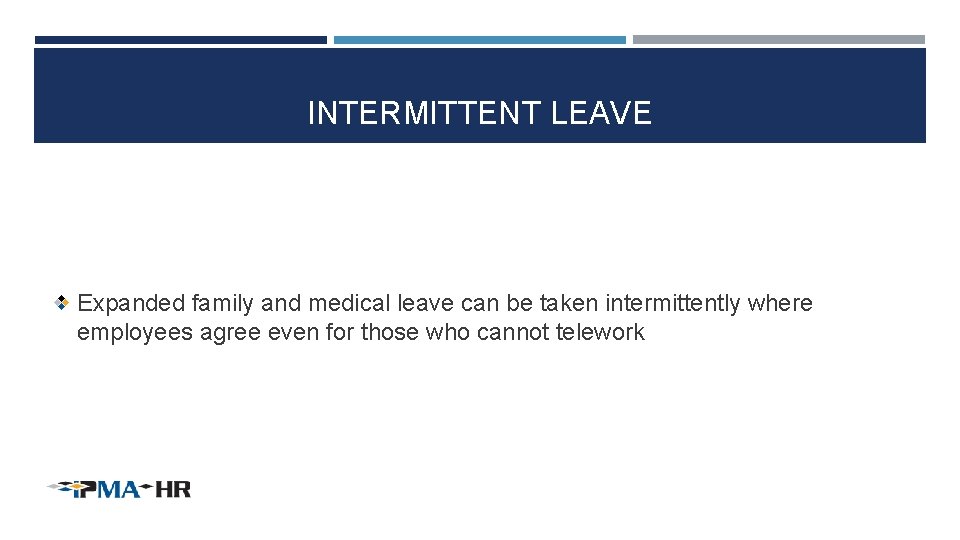 INTERMITTENT LEAVE Expanded family and medical leave can be taken intermittently where employees agree