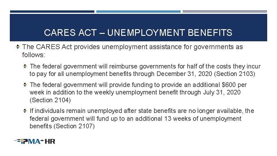 CARES ACT – UNEMPLOYMENT BENEFITS The CARES Act provides unemployment assistance for governments as