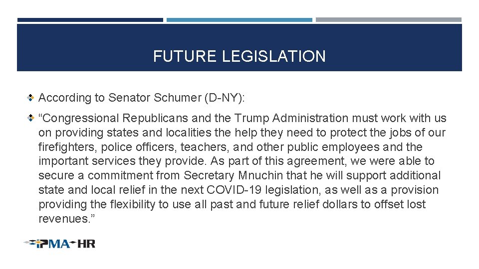 FUTURE LEGISLATION According to Senator Schumer (D-NY): “Congressional Republicans and the Trump Administration must