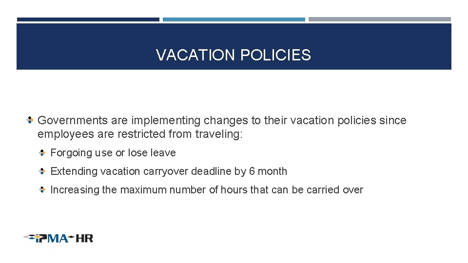 VACATION POLICIES Governments are implementing changes to their vacation policies since employees are restricted