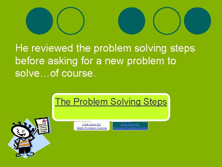 He reviewed the problem solving steps before asking for a new problem to solve…of