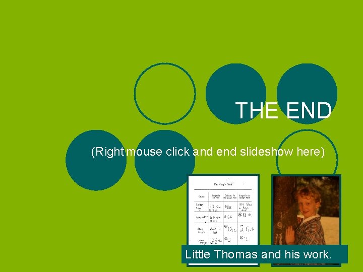THE END (Right mouse click and end slideshow here) Little Thomas and his work.