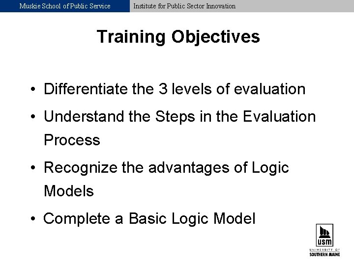 Muskie School of Public Service Institute for Public Sector Innovation Training Objectives • Differentiate