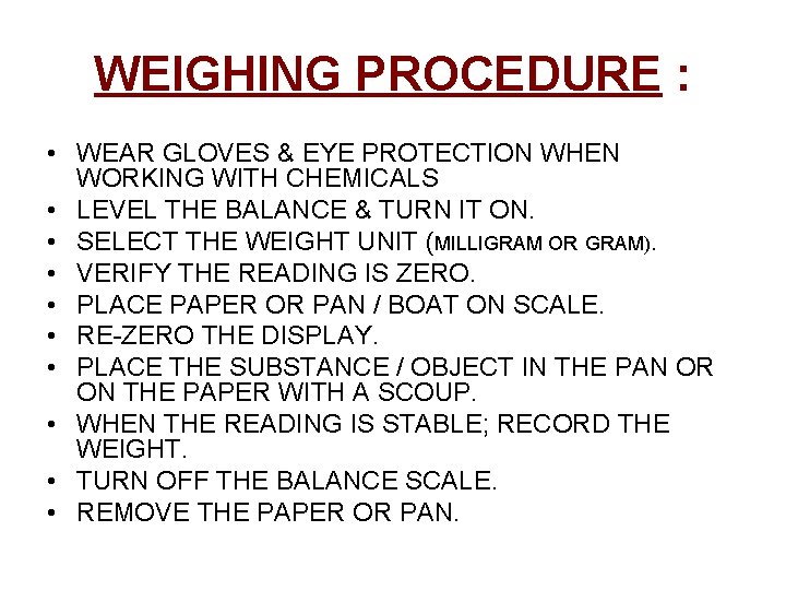 WEIGHING PROCEDURE : • WEAR GLOVES & EYE PROTECTION WHEN WORKING WITH CHEMICALS •