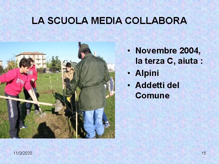 LA SCUOLA MEDIA COLLABORA • Novembre 2004, la terza C, aiuta : • Alpini