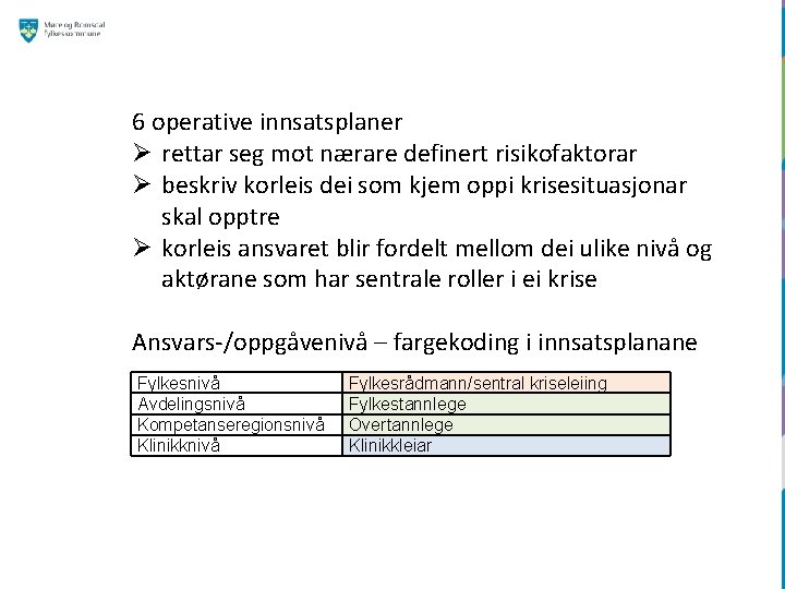  6 operative innsatsplaner Ø rettar seg mot nærare definert risikofaktorar Ø beskriv korleis