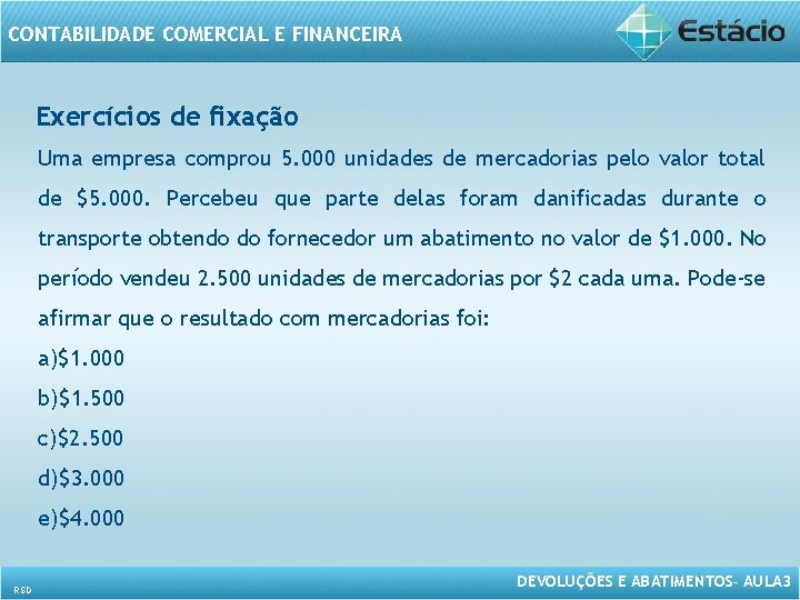 CONTABILIDADE COMERCIAL E FINANCEIRA Exercícios de fixação Uma empresa comprou 5. 000 unidades de