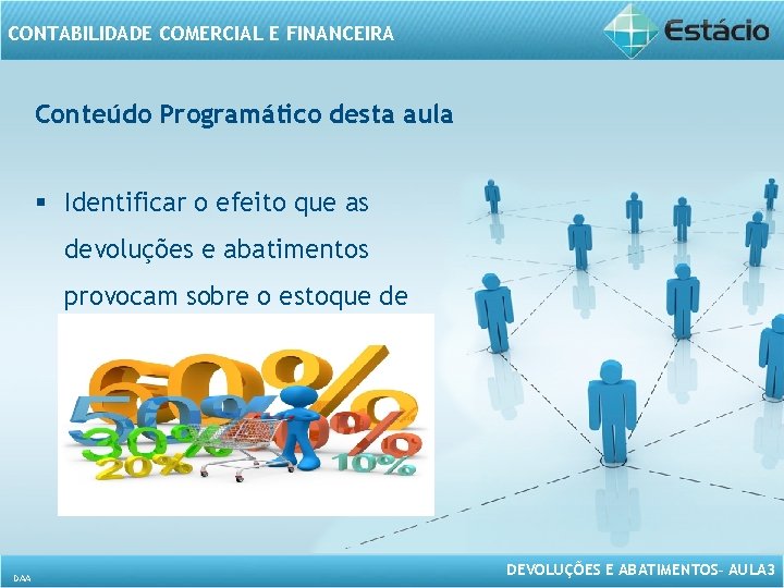 CONTABILIDADE COMERCIAL E FINANCEIRA Conteúdo Programático desta aula § Identificar o efeito que as
