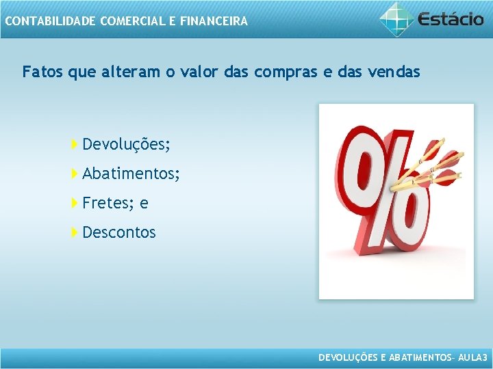 CONTABILIDADE COMERCIAL E FINANCEIRA Fatos que alteram o valor das compras e das vendas