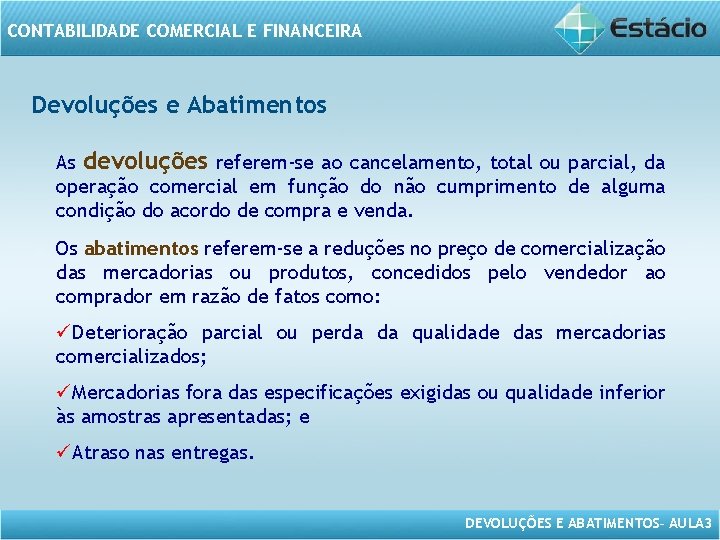 CONTABILIDADE COMERCIAL E FINANCEIRA Devoluções e Abatimentos As devoluções referem-se ao cancelamento, total ou