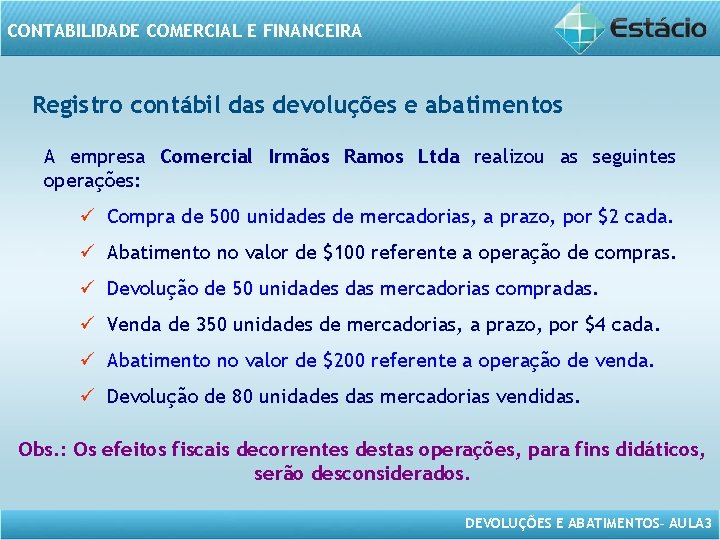 CONTABILIDADE COMERCIAL E FINANCEIRA Registro contábil das devoluções e abatimentos A empresa Comercial Irmãos