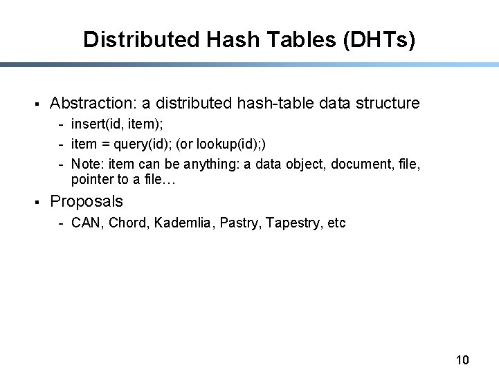 Distributed Hash Tables (DHTs) § Abstraction: a distributed hash-table data structure - insert(id, item);
