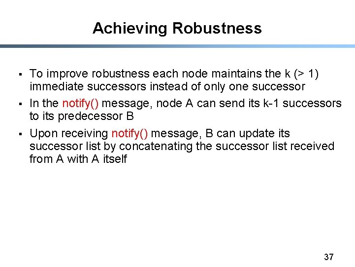 Achieving Robustness § § § To improve robustness each node maintains the k (>