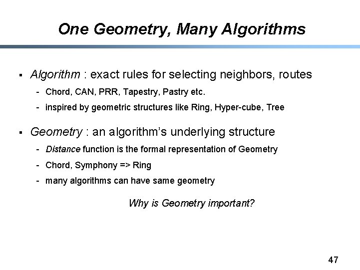 One Geometry, Many Algorithms § Algorithm : exact rules for selecting neighbors, routes -