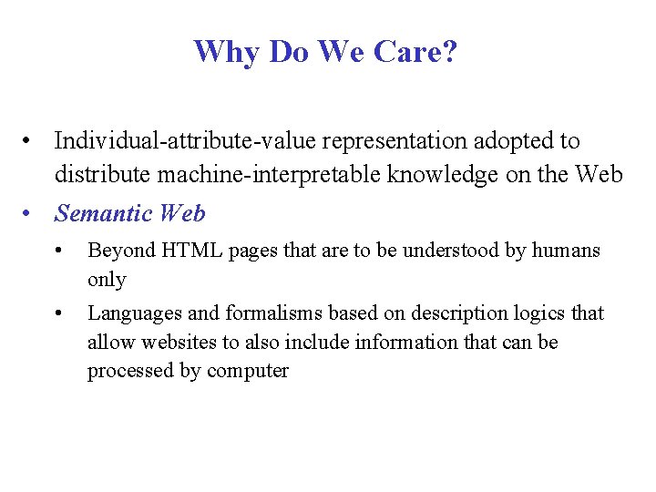 Why Do We Care? • Individual-attribute-value representation adopted to distribute machine-interpretable knowledge on the