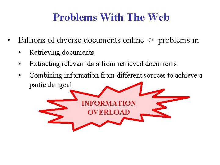 Problems With The Web • Billions of diverse documents online -> problems in •