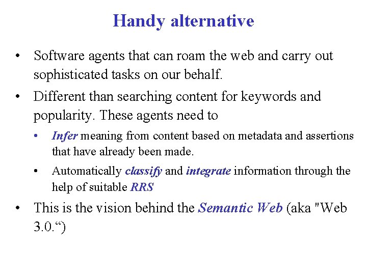 Handy alternative • Software agents that can roam the web and carry out sophisticated