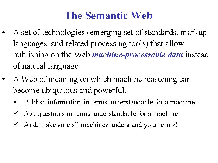 The Semantic Web • A set of technologies (emerging set of standards, markup languages,