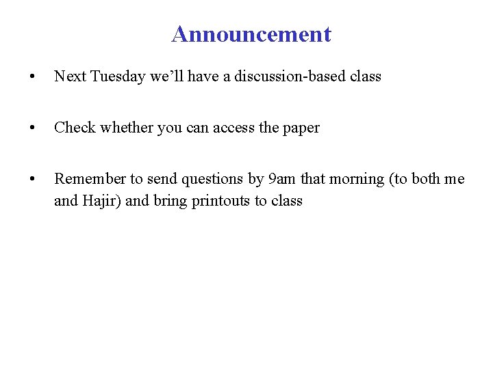 Announcement • Next Tuesday we’ll have a discussion-based class • Check whether you can