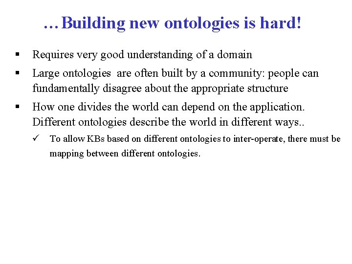 …Building new ontologies is hard! § Requires very good understanding of a domain §